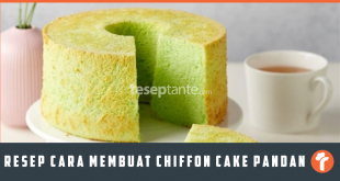 Resep Cara Membuat Chiffon Cake Pandan Anti Gagal