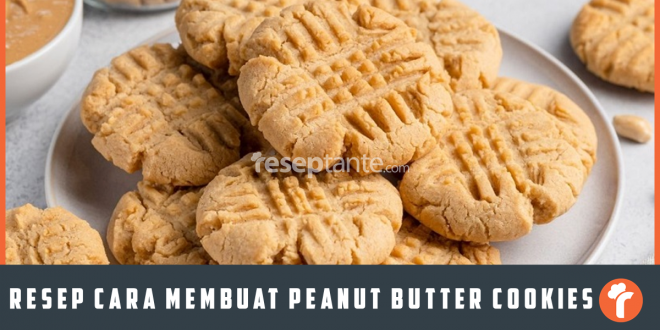 Resep Cara Membuat Peanut Butter Cookies, Mudah!