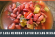 Resep Cara Membuat Sayur Kacang Merah Segar & Praktis