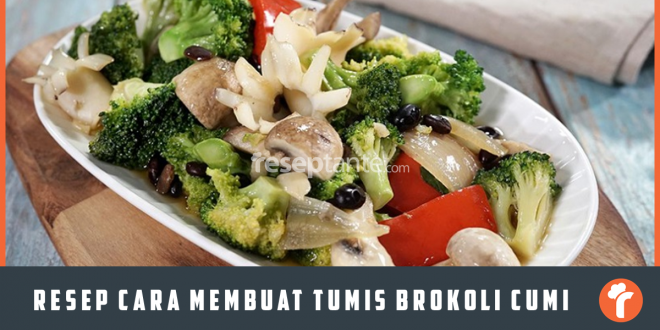 Resep Cara Membuat Tumis Brokoli Cumi Enak dan Mudah