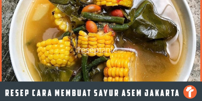 Resep Cara Membuat Sayur Asem Jakarta Pedas & Segar