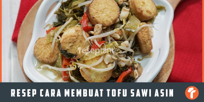 Resep Cara Membuat Tofu Sawi Asin Sederhana