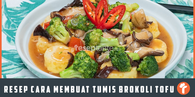 Resep Cara Membuat Tumis Brokoli Tofu ala Rumahan